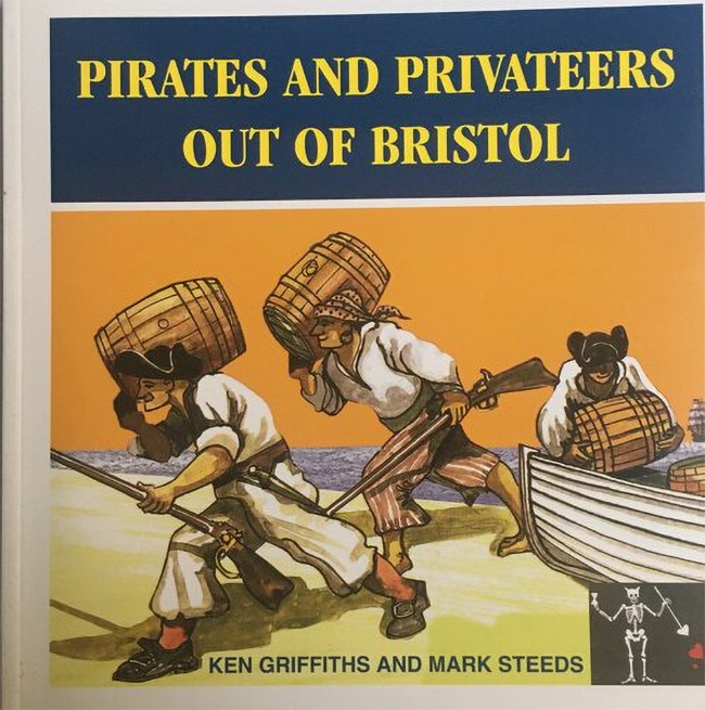 PIRATES AND PRIVATEERS OUT OF BRISTOL, by Ken Griffiths, Mark Steeds and Roy Gallop